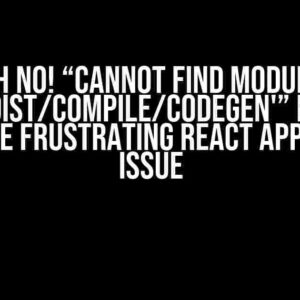 Oh No! “Cannot find module ‘ajv/dist/compile/codegen'” Error: Fixing the Frustrating React App Startup Issue