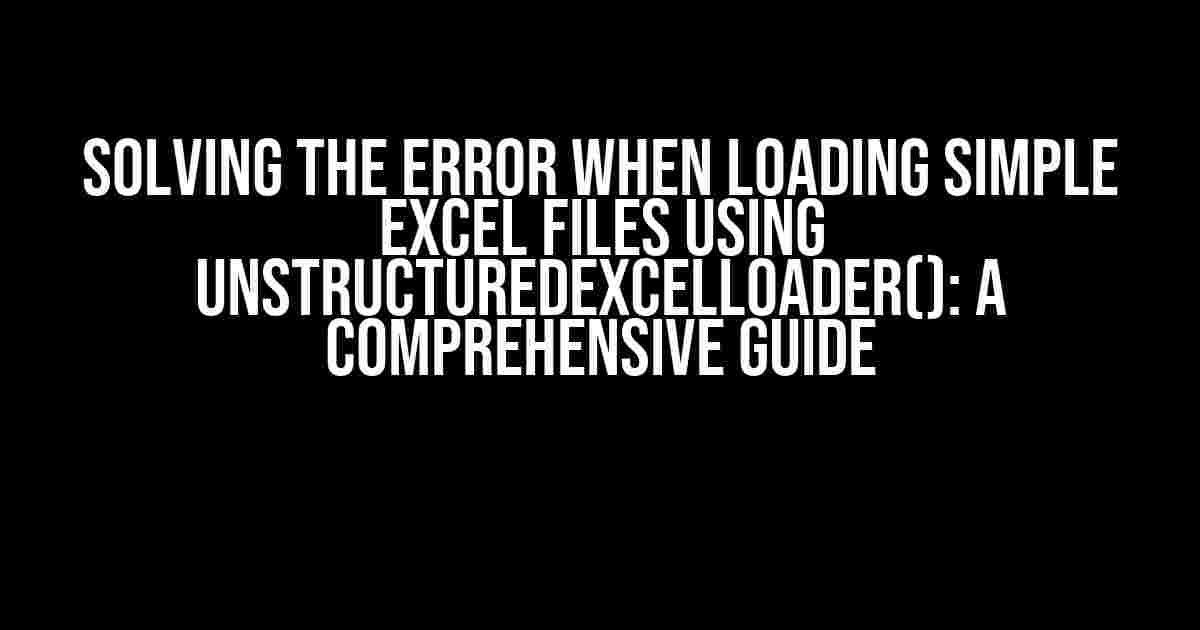 Solving the Error when Loading Simple Excel Files using UnstructuredExcelLoader(): A Comprehensive Guide