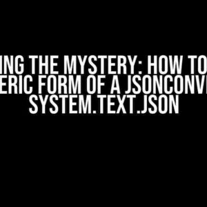 Unraveling the Mystery: How to Resolve the Generic Form of a JsonConverter in System.Text.Json