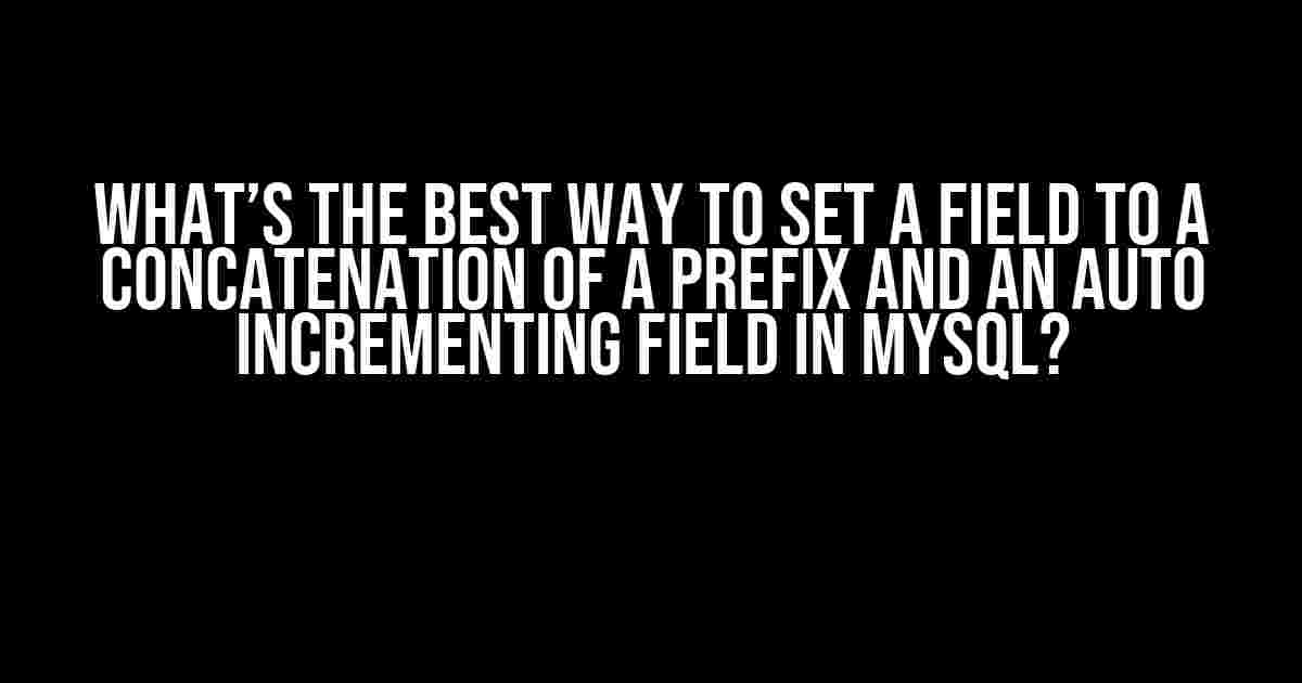 What’s the Best Way to Set a Field to a Concatenation of a Prefix and an Auto Incrementing Field in MySQL?